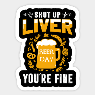 Shut Up Liver You're Fine International Beer Day Drinking Sticker